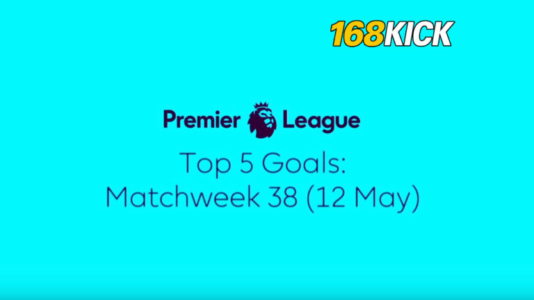 5 ประตูสุดสวย พรีเมียร์ลีก สัปดาห์ที่ 38 (Premier League Top Five Goals: Week 38)